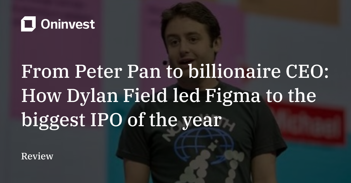 From Peter Pan to billionaire CEO: How Dylan Field led Figma to the ...