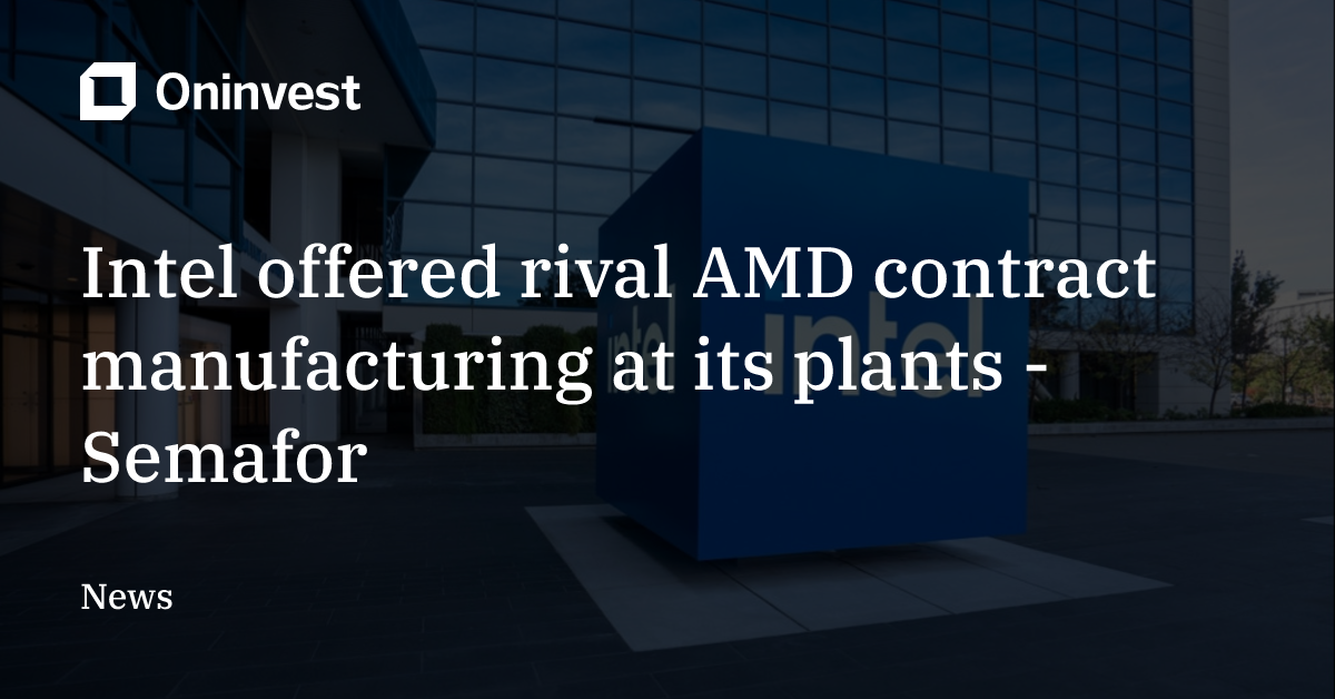 Intel offered rival AMD contract manufacturing at its plants - Semafor ...