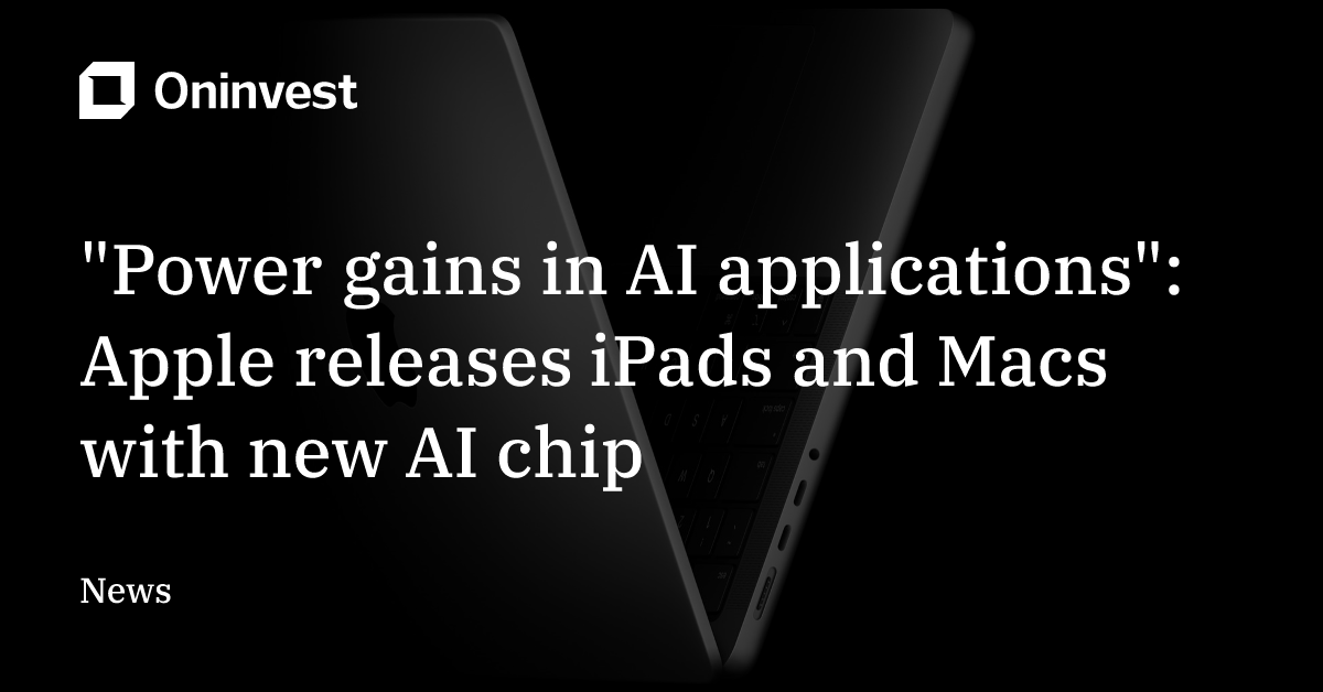 "Power gains in AI applications": Apple releases iPads and Macs with ...