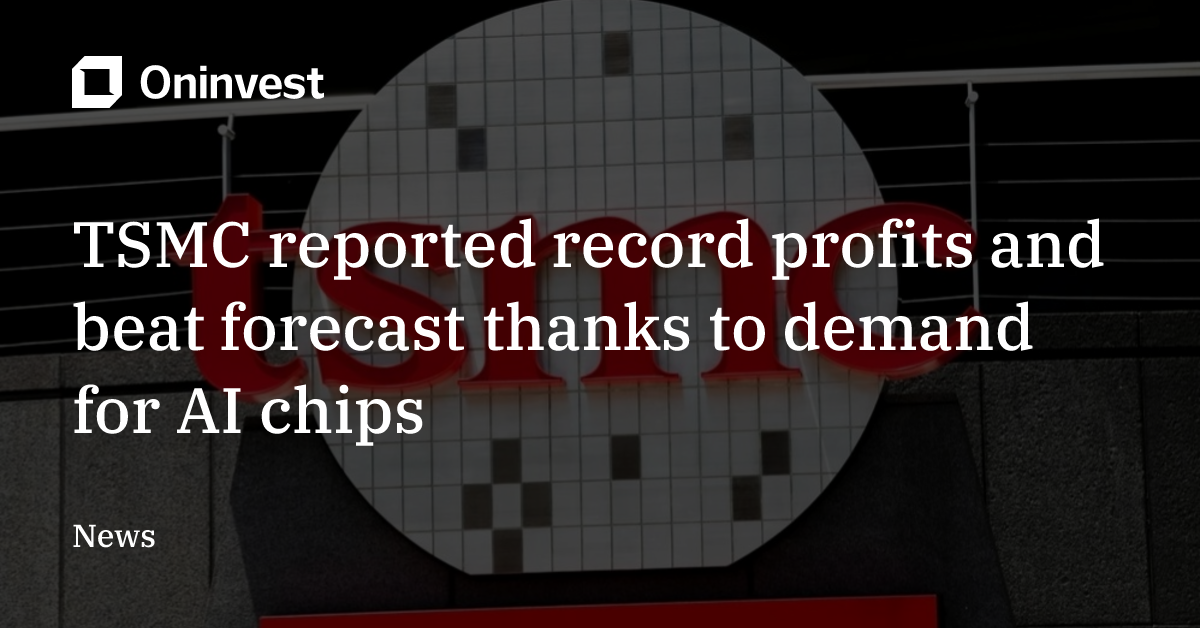 TSMC reported record profits and beat forecast thanks to demand for AI ...