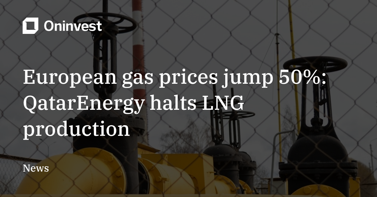 European gas prices jump 50%: QatarEnergy halts LNG production – Oninvest