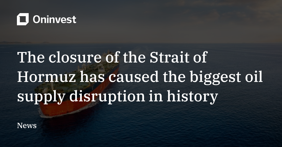 The closure of the Strait of Hormuz has caused the biggest oil supply ...