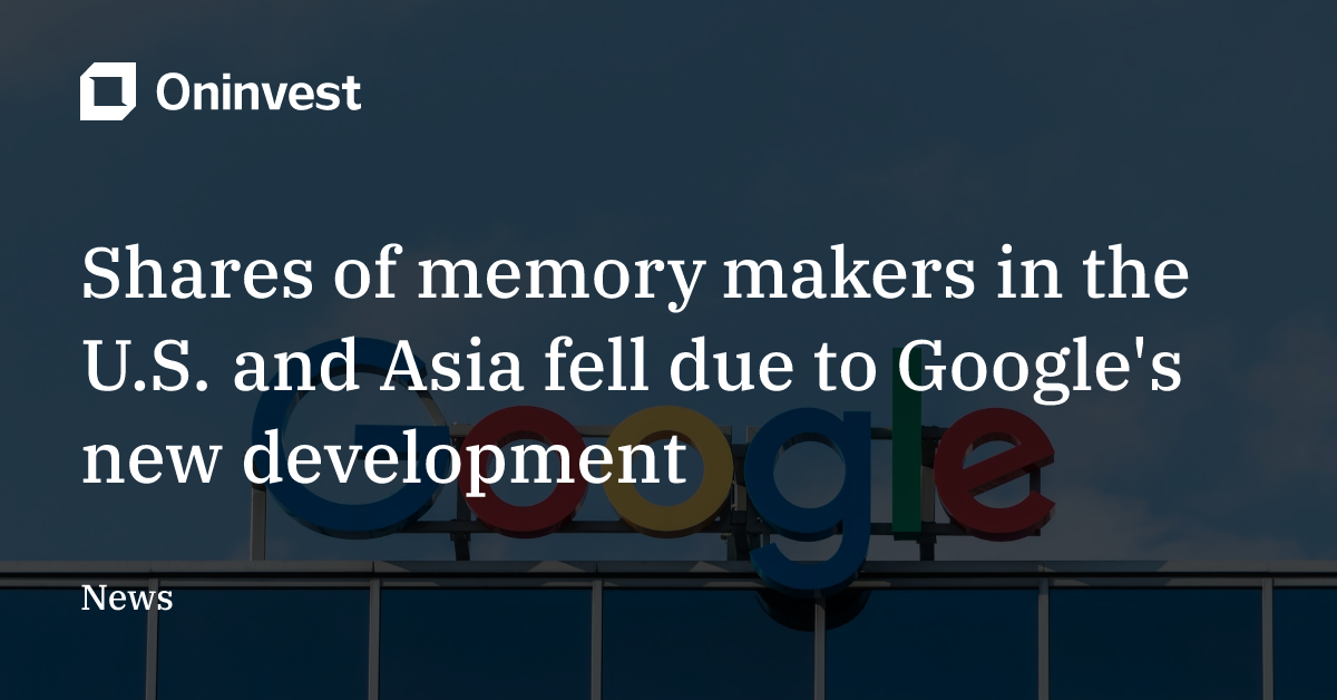 Shares of memory makers in the U.S. and Asia fell due to Google's new ...