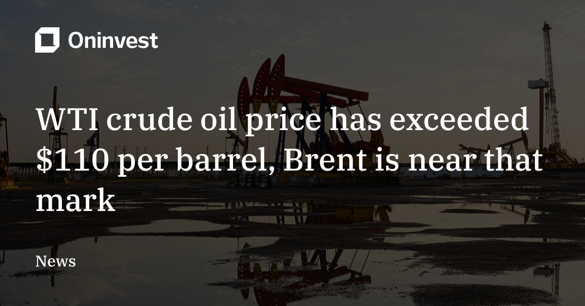 WTI crude oil price has exceeded $110 per barrel, Brent is near that ...