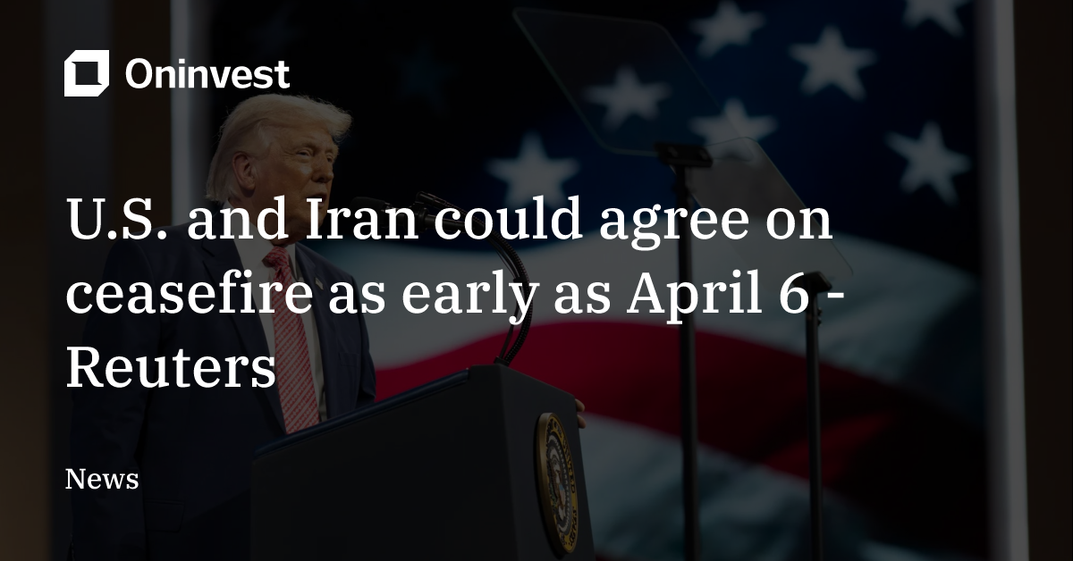 U.S. and Iran could agree on ceasefire as early as April 6 - Reuters ...