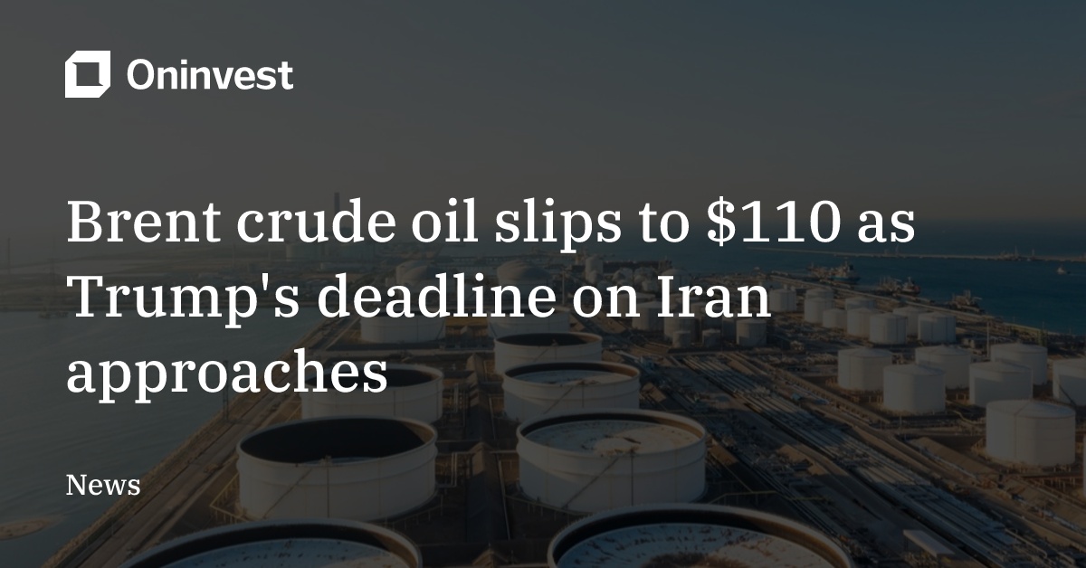 Brent crude oil slips to $110 as Trump's deadline on Iran approaches ...