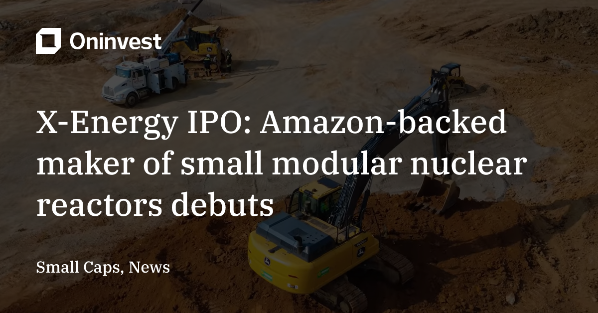 X-Energy IPO: Amazon-backed maker of small modular nuclear reactors ...