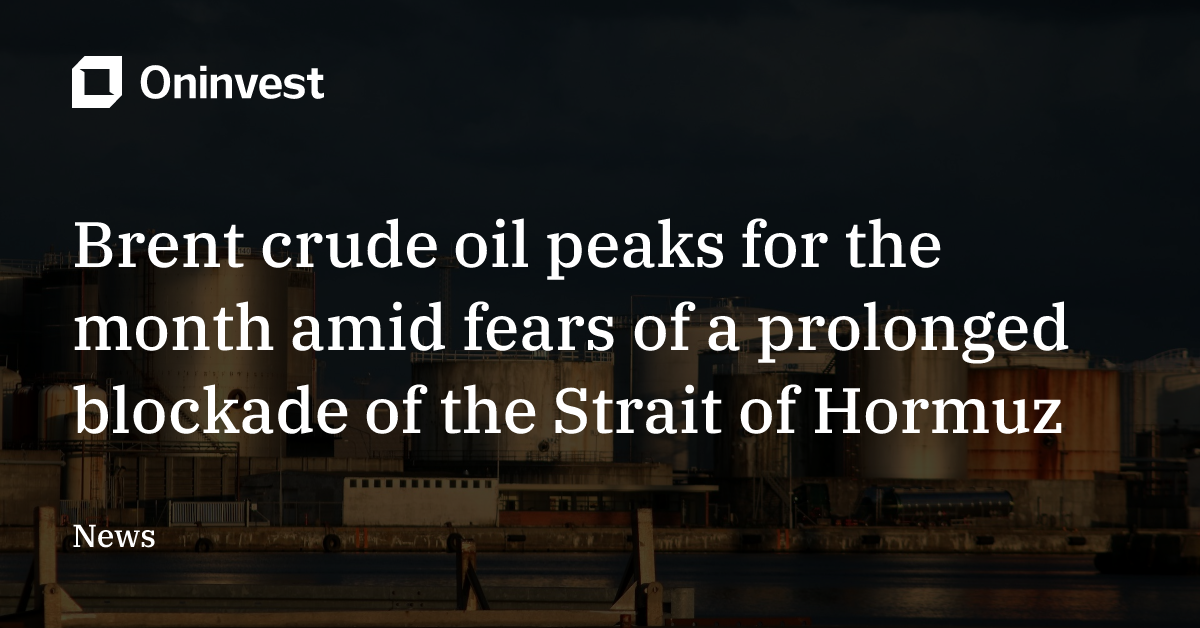 Brent crude oil peaks for the month amid fears of a prolonged blockade ...