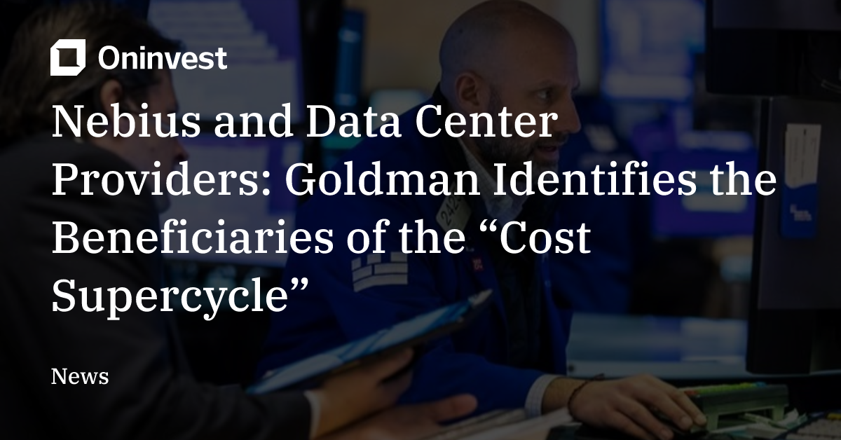 Nebius and Data Center Providers: Goldman Identifies the Beneficiaries ...