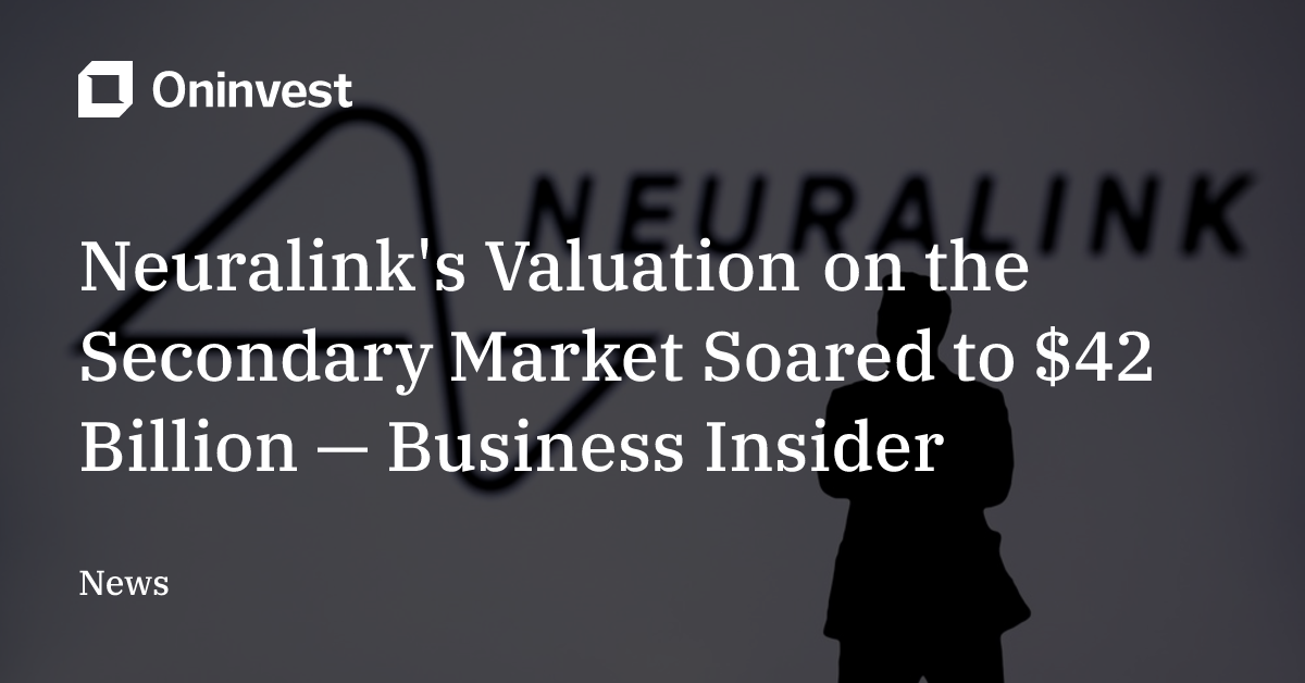 Neuralink's Valuation on the Secondary Market Soared to $42 Billion ...