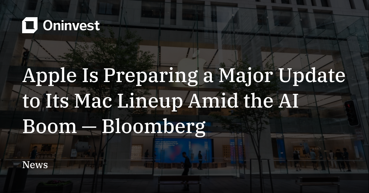 Apple Is Preparing a Major Update to Its Mac Lineup Amid the AI Boom ...