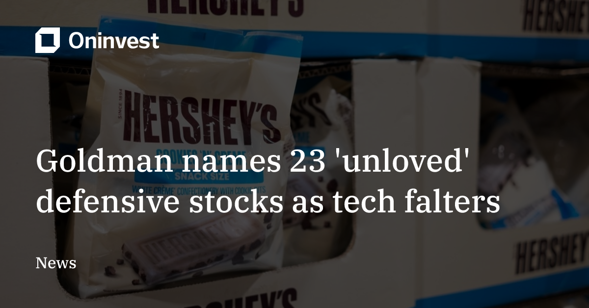 Goldman names 23 'unloved' defensive stocks as tech falters – Oninvest