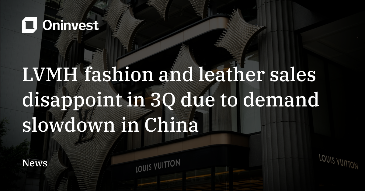 LVMH fashion and leather sales disappoint in 3Q due to demand slowdown ...